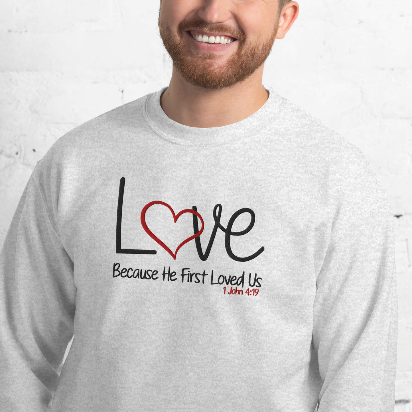 Love Because He First Loved Us -  1 John 4:19  Embroidered Sweatshirt