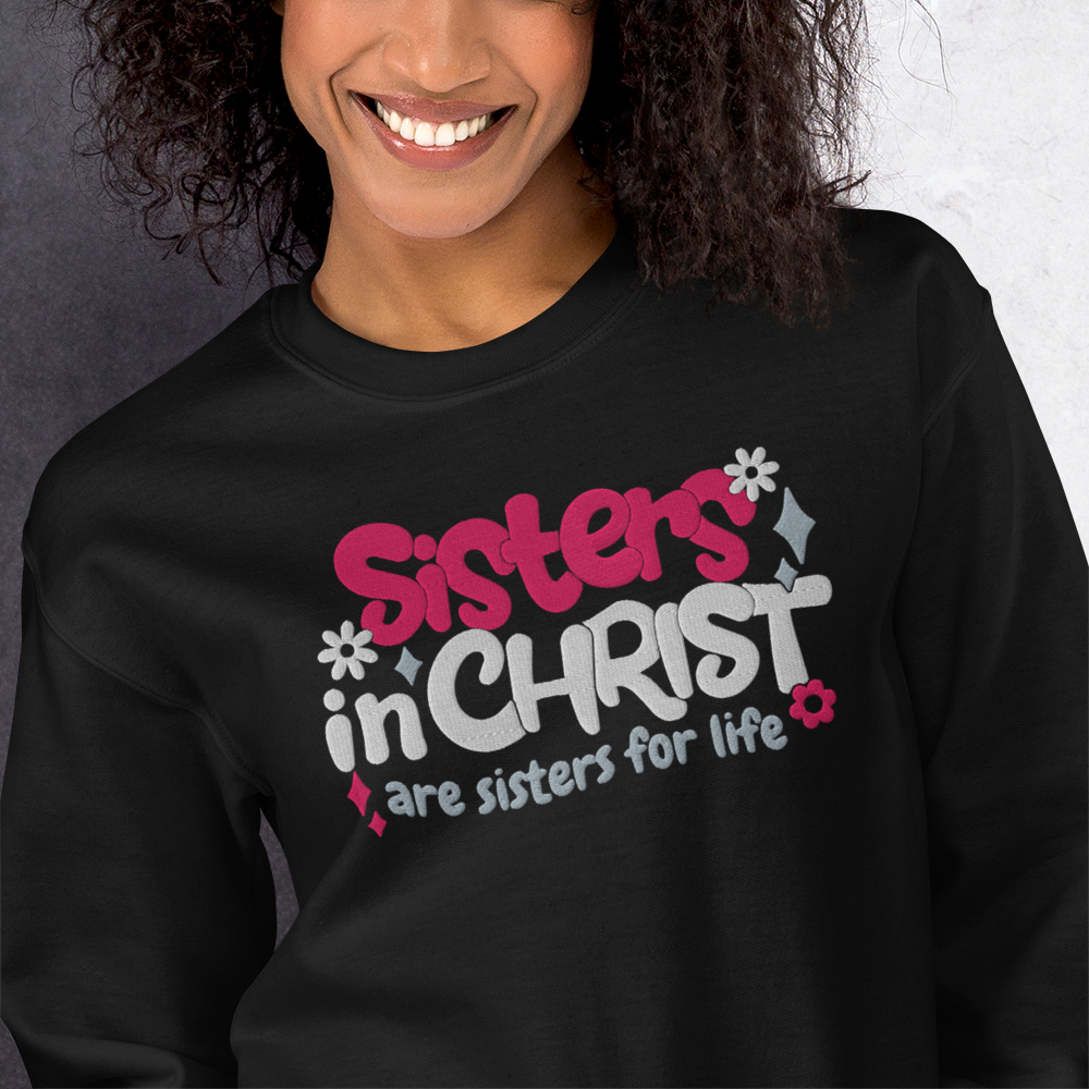 Sisters in Christ are Sisters for Life Embroidered Sweatshirt