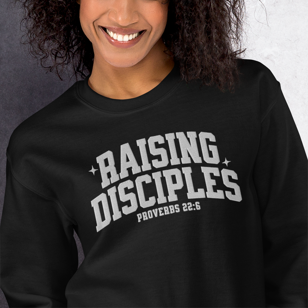 Raising Disciples Proverbs 22:6 Embroidered Sweatshirt