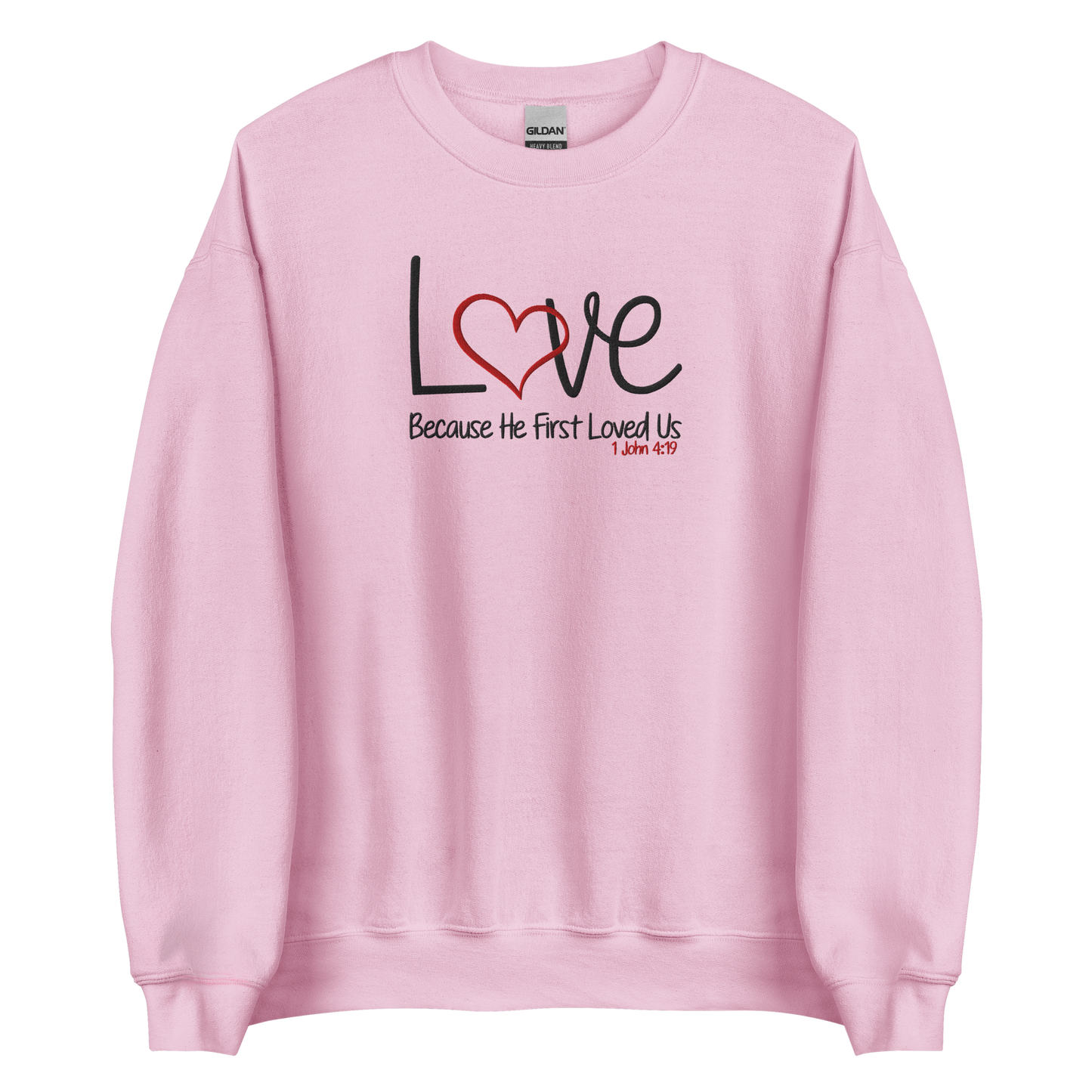 Love Because He First Loved Us -  1 John 4:19  Embroidered Sweatshirt