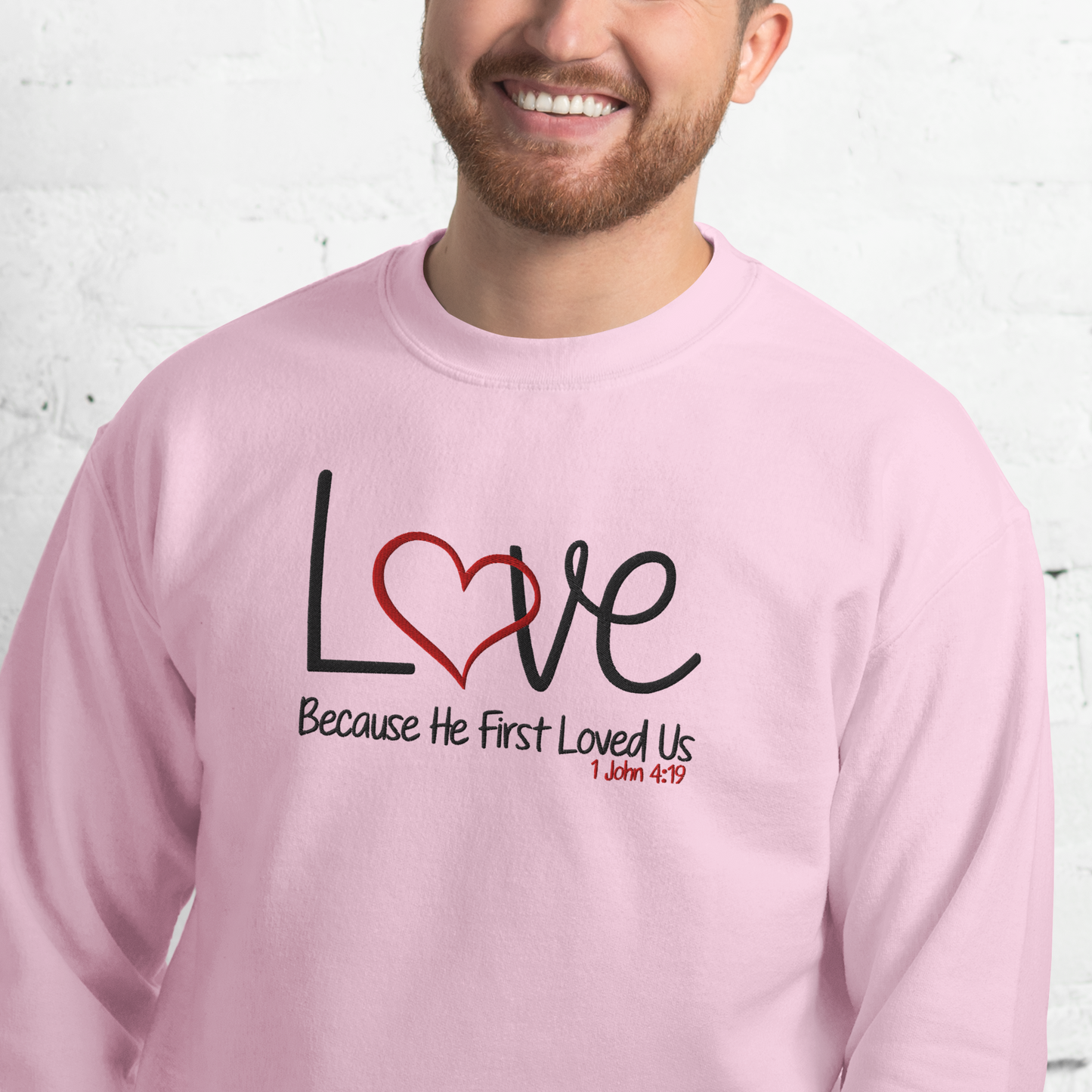 Love Because He First Loved Us -  1 John 4:19  Embroidered Sweatshirt