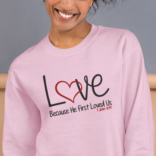 Love Because He First Loved Us -  1 John 4:19  Embroidered Sweatshirt