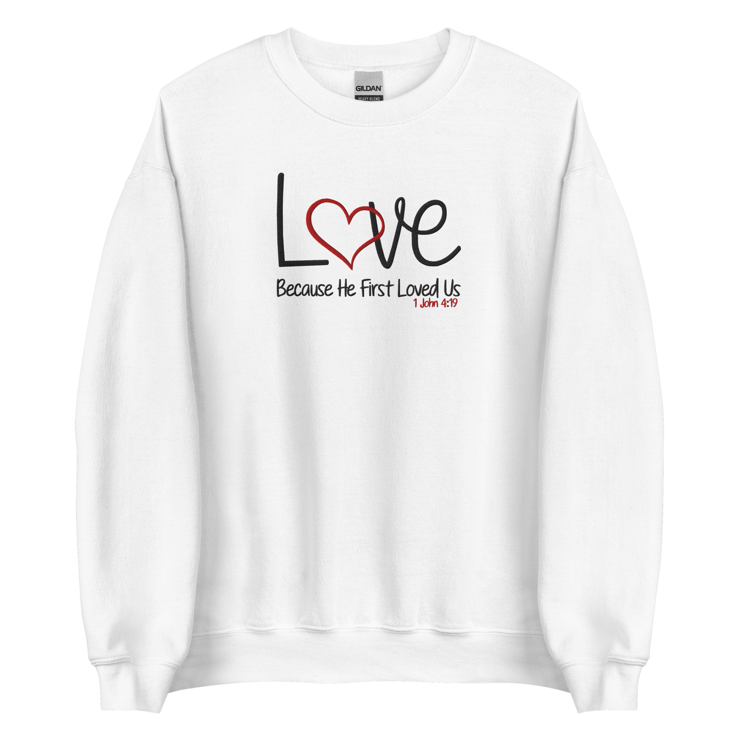 Love Because He First Loved Us -  1 John 4:19  Embroidered Sweatshirt