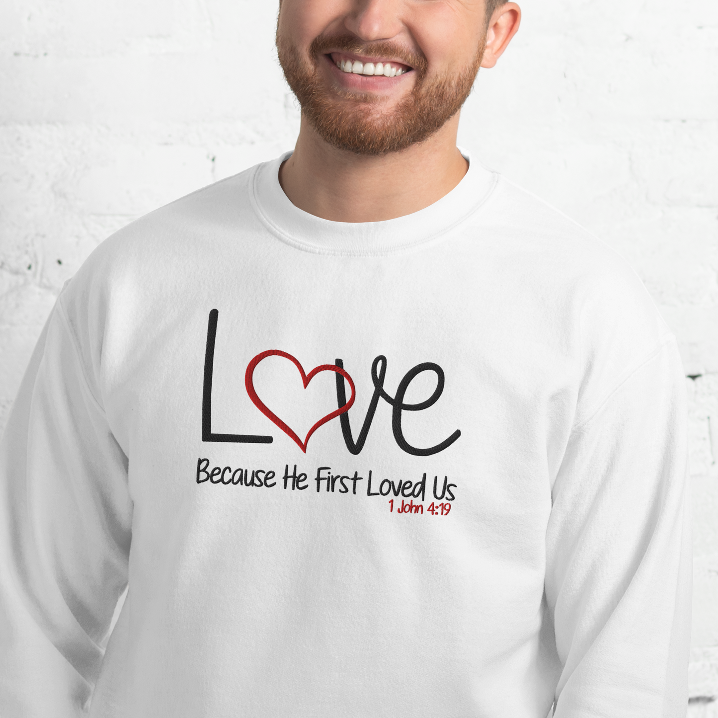 Love Because He First Loved Us -  1 John 4:19  Embroidered Sweatshirt